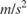 $m/s^2$