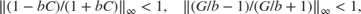 $$ \| (1-bC)/(1+bC) \|_\infty < 1 , \quad \| (G/b-1)/(G/b+1) \|_\infty < 1 , $$