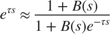 $$ e^{\tau s} \approx { 1 + B(s) \over 1 + B(s) e^{-\tau s} }$$