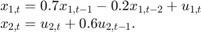 $$\begin{array}{l}&#10;{x_{1,t}} = 0.7{x_{1,t - 1}} - 0.2{x_{1,t - 2}} + {u_{1,t}}\\&#10;{x_{2,t}} = {u_{2,t}} + 0.6{u_{2,t - 1}}.&#10;\end{array}$$