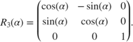 $$R_{3}(\alpha) = \left(\begin{array}{ccc} \cos(\alpha) & -\sin(\alpha) & 0 \\
\sin(\alpha) & \cos(\alpha) & 0 \\ 0 & 0 & 1 \end{array}\right).$$
