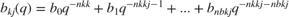 $$b_{kj}(q) = b_0 q^{-nkk}+b_1 q^{-nkkj-1}+ ... +b_{nbkj} q^{-nkkj-nbkj}$$