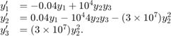 $$\begin{array}{cl} y'_1 &#38;= -0.04y_1 + 10^4 y_2y_3\\ y'_2 &#38;= 0.04y_1 -&#10;10^4 4y_2y_3-(3 \times 10^7)y_2^2\\ y'_3 &#38;= (3 \times&#10;10^7)y_2^2.\end{array}$$