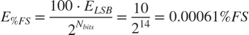 $$ E_{\%FS} = \frac{100 \cdot E_{LSB}}{2^{N_{bits}}} = \frac{10}{2^{14}} = 0.00061 \%FS $$