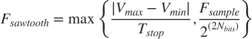 $$F_{sawtooth} = \max\left\{\frac{|V_{max} - V_{min}|}{T_{stop}},
\frac{F_{sample}}{2^{\left(2 N_{bits}\right)}}\right\}$$