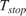 $T_{stop}$