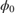 $\phi_0$
