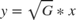 $y = \sqrt{G}*x$
