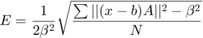 $$E = \frac{1}{2 \beta^2}\sqrt{ \frac{\sum ||(x-b)A||^2 - \beta^2}{N} }$$