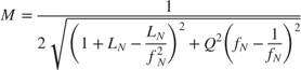 $$ M = \frac{1}{ 2 \sqrt{\left( 1 + L_N - \frac{L_N}{f_N^2} \right)^2 + Q^2 \left(f_N - \frac{1}{f_N} \right)^2 } } $$