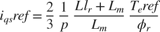 $$i_{qs}ref = \frac{2}{3} \: \frac{1}{p} \: \frac{Ll_r+L_m}{L_m} \: \frac{T_{e}ref}{\phi_r}$$