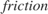 $friction $