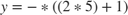 $y = - * ((2 * 5) + 1)$