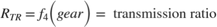 $$R_{TR} = f_4 \Big(gear \Big ) = \mbox{ transmission ratio}$$