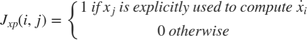 $$
J_{xp} (i,j) = \left\{ {\begin{array}{*{20}c}
 {1~{\rm }if~{\rm }x_j~{\rm }is~{\rm }explicitly~{\rm }used~{\rm }to~{\rm }compute~{\rm }\dot x_i } \\
 {0~{\rm }otherwise} \\
\end{array}} \right.
$$