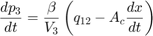 $$\frac{dp_3}{dt}=\frac{\beta}{V_3} \left(q_{12}-A_c \frac{dx}{dt}\right)$$