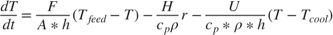$$\frac{d T}{dt} = \frac{F}{A * h}(T_{feed} - T) - \frac{H}{c_p \rho} r -\frac{U}{c_p*\rho*h}(T - T_{cool})$$