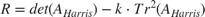 $R = det(A_{Harris}) - k \cdot Tr^2(A_{Harris})$