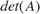 $det(A)$