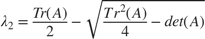 $$ \lambda_2 = \frac{Tr(A)}{2} - \sqrt{\frac{Tr^2(A)}{4}-det(A)} $$