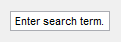 Editable text field that says, "Enter search term."